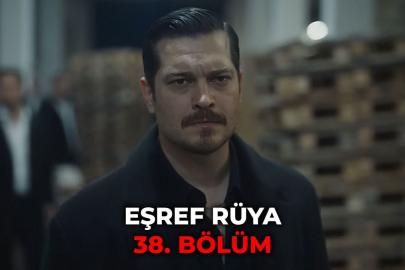 Eşref Rüya 38. bölüm izle full nereden izlenir? Kanal D Eşref Rüya 38. bölüm full izle Dailymotion izleme bilgileri!