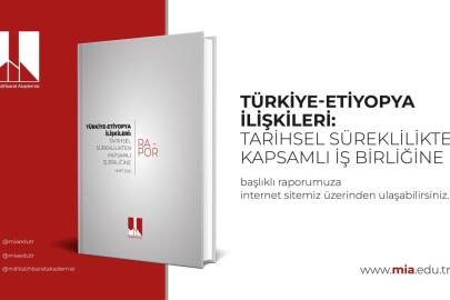 MİA, TürkiyeEtiyopya İlişkileri: Tarihsel Süreklilikten Kapsamlı İş birliğine raporunu yayımladı
